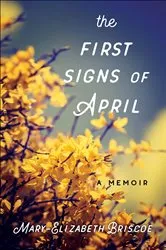 Book cover of The First Signs of April by Mary-Elizabeth Briscoe