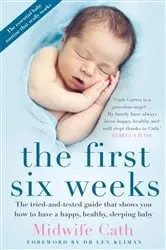 Book cover of The First Six Weeks by Midwife Cath