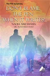 Book cover of The First Symphony Don't Blame Not The Pen for Writing by Nadia Abu Shama Dr. M.E. Fayad