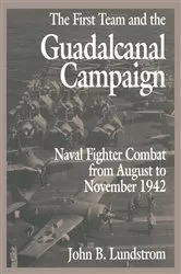 Book cover of The First Team and the Guadalcanal Campaign by John B Lundstrom