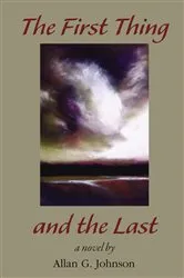 Book cover of The First Thing and the Last by Allan Johnson