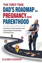 Book cover of The First-Time Dad's Roadmap to Pregnancy and Parenthood by Elizabeth Benson