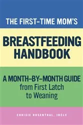 Book cover of The First-Time Mom’s Breastfeeding Handbook by Chrisie Rosenthal