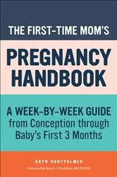 Book cover of The First-Time Mom's Pregnancy Handbook by Bryn Huntpalmer