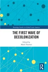Book cover of The First Wave of Decolonization by Mark Thurner