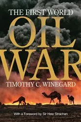 Book cover of The First World Oil War by Timothy C. Winegard