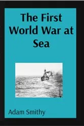 Book cover of The First World War at Sea by Adam Smithy