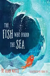 Book cover of The Fish Who Found the Sea by Alan Watts