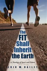 Book cover of The Fit Shall Inherit the Earth by Erik W. Dailey