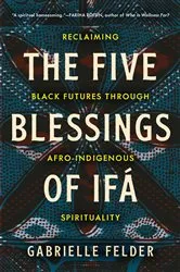 Book cover of The Five Blessings of Ifá by Gabrielle Felder