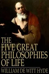 Book cover of The Five Great Philosophies of Life by William de Witt Hyde