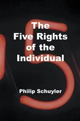 Book cover of The Five Rights of the Individual by Philip Schuyler