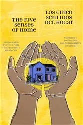 Book cover of The Five Senses of Home / Los Cinco Sentidos Del Hogar by 826CHI