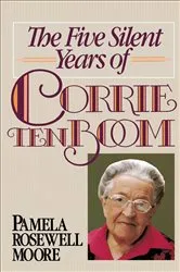 Book cover of The Five Silent Years of Corrie Ten Boom by Pamela Rosewell Moore