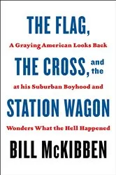 Book cover of The Flag, the Cross, and the Station Wagon by Bill McKibben