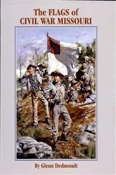 Book cover of The Flags of Civil War Missouri by Glenn Dedmondt