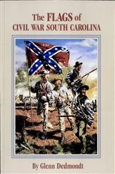 Book cover of The Flags of Civil War South Carolina by Glenn Dedmondt