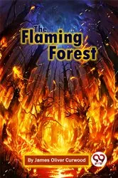 Book cover of The Flaming Forest by James Oliver Curwood
