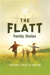 Book cover of The Flatt Family Stories by Ernest Allen Flatt