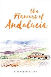 Book cover of The Flavours of Andalucia by Elisabeth Luard