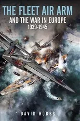 Book cover of The Fleet Air Arm and the War in Europe, 1939–1945 by David Hobbs