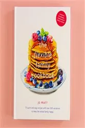 Book cover of The Flexible Family Cookbook by Jo Pratt