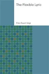 Book cover of The Flexible Lyric by Ellen Bryant Voigt