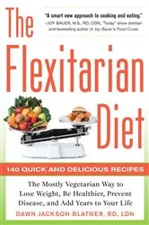 Book cover of The Flexitarian Diet: The Mostly Vegetarian Way to Lose Weight, Be Healthier, Prevent Disease, and Add Years to Your Life by Dawn Jackson Blatner