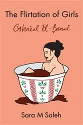 Book cover of The Flirtation of Girls / Ghazal el-Banat by Sara M Saleh