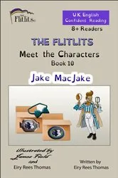 Book cover of THE FLITLITS, Meet the Characters, Book 10, Jake MacJake, 8+ Readers, U.K. English, Confident Reading by Eiry Rees Thomas