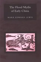 Book cover of The Flood Myths of Early China by Mark Edward Lewis