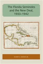 Book cover of The Florida Seminoles and the New Deal, 1933-1942 by Harry A. Kersey Jr.