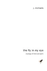Book cover of The Fly in My Eye by J. Michaels