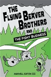 Book cover of The Flying Beaver Brothers and the Fishy Business by Maxwell Eaton