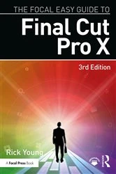Book cover of The Focal Easy Guide to Final Cut Pro X (3rd ed.) by Rick Young