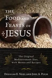 Book cover of The Food and Feasts of Jesus by Douglas E. Neel