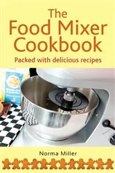 Book cover of The Food Mixer Cookbook by Norma Miller