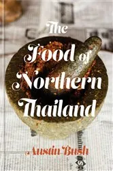 Book cover of The Food of Northern Thailand by Austin Bush