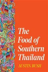 Book cover of The Food of Southern Thailand by Austin Bush