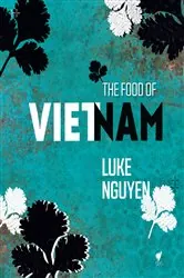 Book cover of The Food of Vietnam by Luke Nguyen