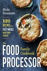Book cover of The Food Processor Family Cookbook by Nicki Sizemore