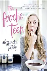Book cover of The Foodie Teen by Alessandra Peters