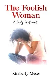 Book cover of The Foolish Woman by Kimberly Moses