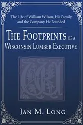 Book cover of The Footprints of a Wisconsin Lumber Executive by Jan M. Long