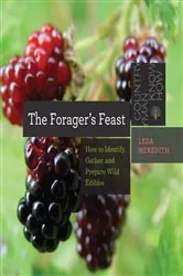 Book cover of The Forager's Feast: How to Identify, Gather, and Prepare Wild Edibles (Countryman Know How) by Leda Meredith