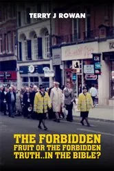 Book cover of The Forbidden Fruit Or The Forbidden Truth..in The Bible? by Rowan , Terry , J
