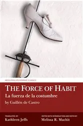 Book cover of The Force of Habit (La fuerza de la costumbre) by Guillén de Castro by Melissa R. Machit