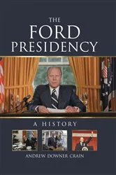 Book cover of The Ford Presidency by Andrew Downer Crain