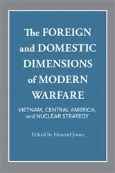 Book cover of The Foreign and Domestic Dimensions of Modern Warfare by Howard Mumford Jones