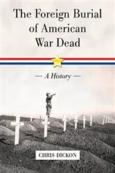 Book cover of The Foreign Burial of American War Dead by Chris Dickon